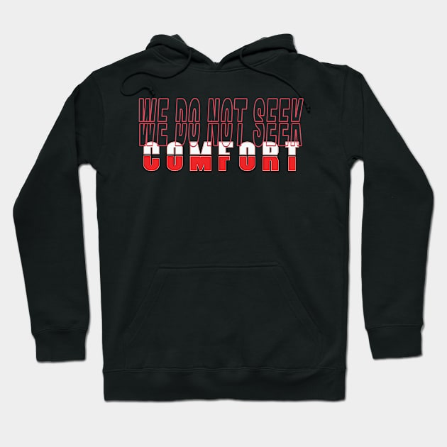 We do not seek comfort Hoodie by TeeText